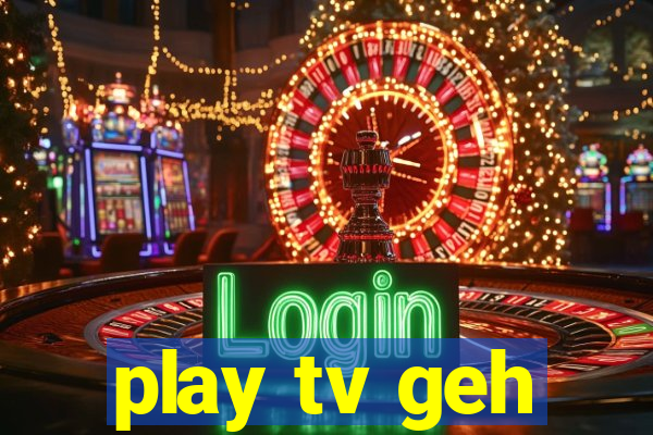 play tv geh